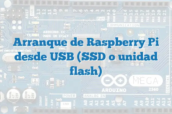 Arranque de Raspberry Pi desde USB (SSD o unidad flash)