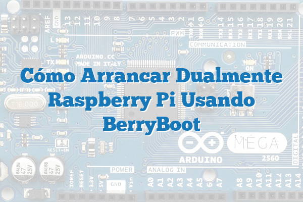Cómo Arrancar Dualmente Raspberry Pi Usando BerryBoot